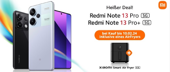  Heißer Deal mit Xiaomi im Vorverkauf  Xiaomi Redmi Note 13 pro+ 5G oder Xiaomi Redmi Note 13 pro 5G kaufen und gratis Xiaomi Smart Air Fryer 6.5L erhalten       Aktionszeitraum 01.02.-10.02.2024  So einfach geht’s:       Redmi Note 13 Pro+ 5G / Redmi Note 13 Pro 5G im Zeitraum vom 01.02.2024 bis zum 10.02.2024 holen.     Kopie des Kaufbeleges bzw. eine Vertragskopie bis spätestens 25.02.2024 per Onlineformular auf https://www.mi-store.at/heißerdeal hochladen.     Gutscheincode für den gratis Xiaomi Smart Air Fryer 6.5L 4. wird von Xiaomi versendet.     Diesen Code auf www.mi-store.at bis 10.03.2024 für den gratis Xiaomi Smart Air Fryer 6.5L einlösen.